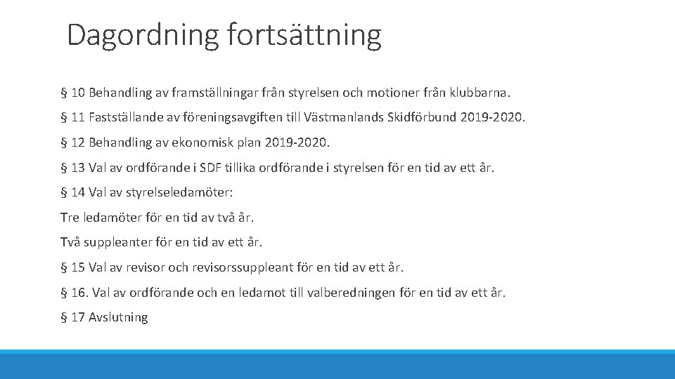 Dagordning fortsättning § 10 Behandling av framställningar från styrelsen och motioner från klubbarna. §