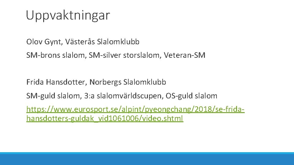 Uppvaktningar Olov Gynt, Västerås Slalomklubb SM-brons slalom, SM-silver storslalom, Veteran-SM Frida Hansdotter, Norbergs Slalomklubb