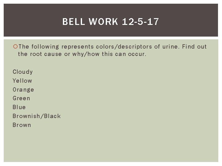 BELL WORK 12 -5 -17 The following represents colors/descriptors of urine. Find out the
