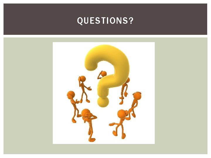 QUESTIONS? 