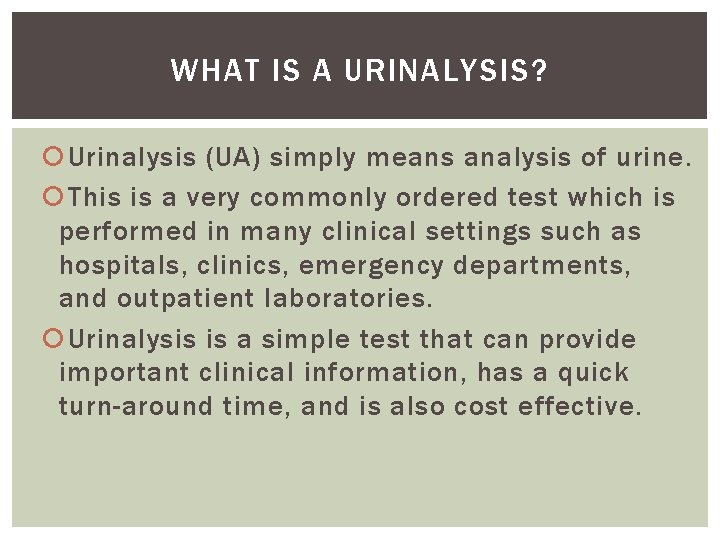 WHAT IS A URINALYSIS? Urinalysis (UA) simply means analysis of urine. This is a