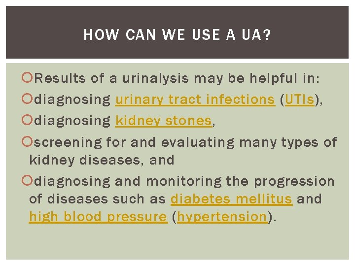 HOW CAN WE USE A UA? Results of a urinalysis may be helpful in:
