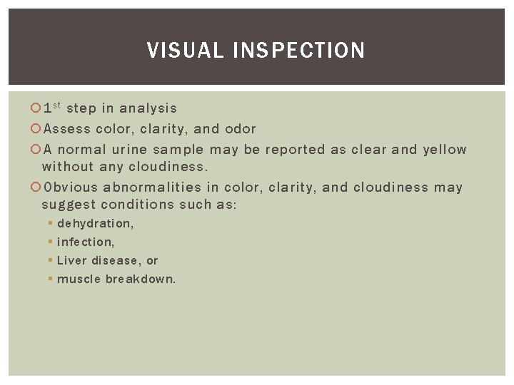 VISUAL INSPECTION 1 s t step in analysis Assess color, clarity, and odor A