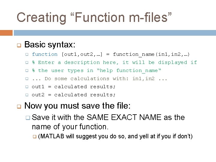 Creating “Function m-files” q q Basic syntax: q function [out 1, out 2, …]