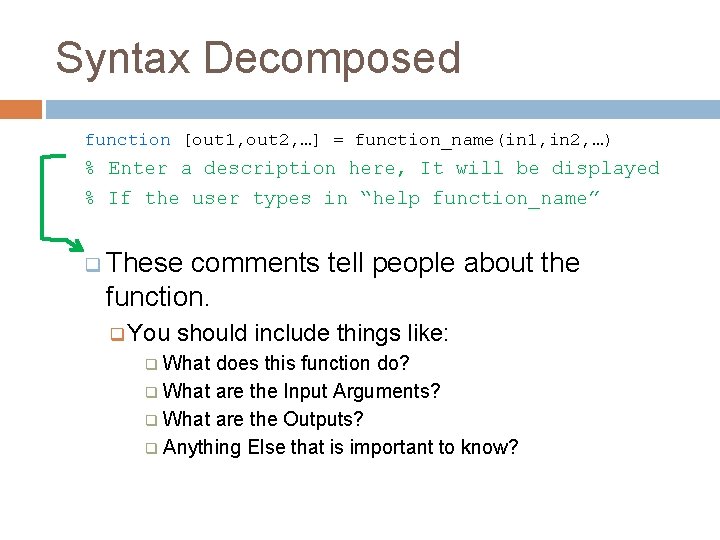 Syntax Decomposed function [out 1, out 2, …] = function_name(in 1, in 2, …)