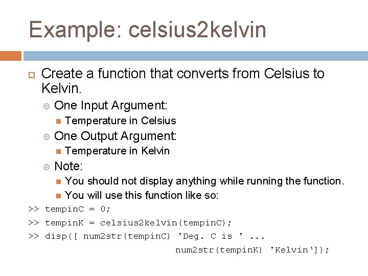 Example: celsius 2 kelvin Create a function that converts from Celsius to Kelvin. One