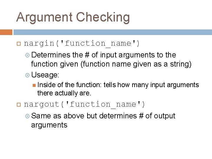 Argument Checking nargin('function_name') Determines the # of input arguments to the function given (function