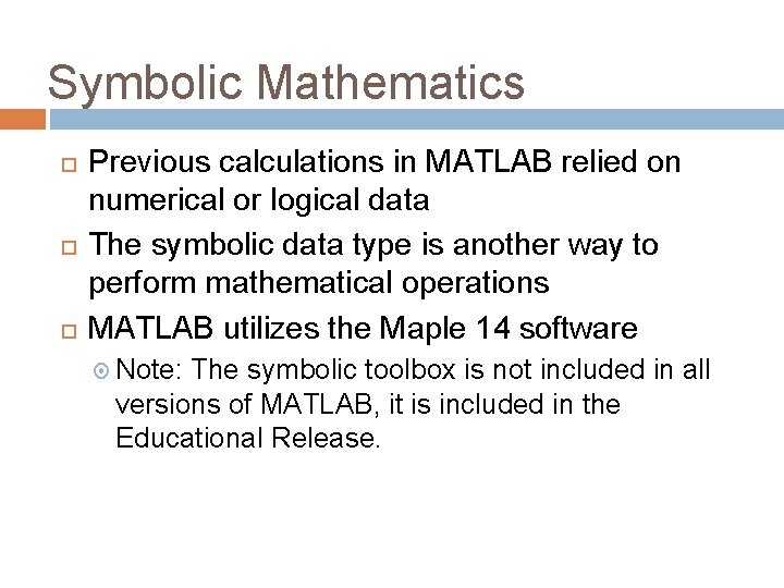 Symbolic Mathematics Previous calculations in MATLAB relied on numerical or logical data The symbolic