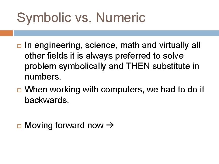 Symbolic vs. Numeric In engineering, science, math and virtually all other fields it is