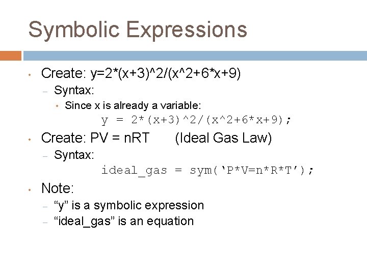 Symbolic Expressions • Create: y=2*(x+3)^2/(x^2+6*x+9) – Syntax: • Since x is already a variable: