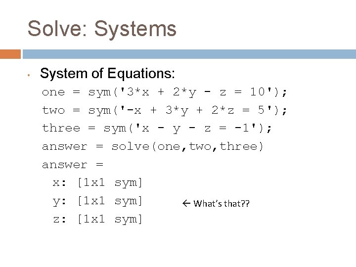Solve: Systems • System of Equations: one = sym('3*x + 2*y - z =
