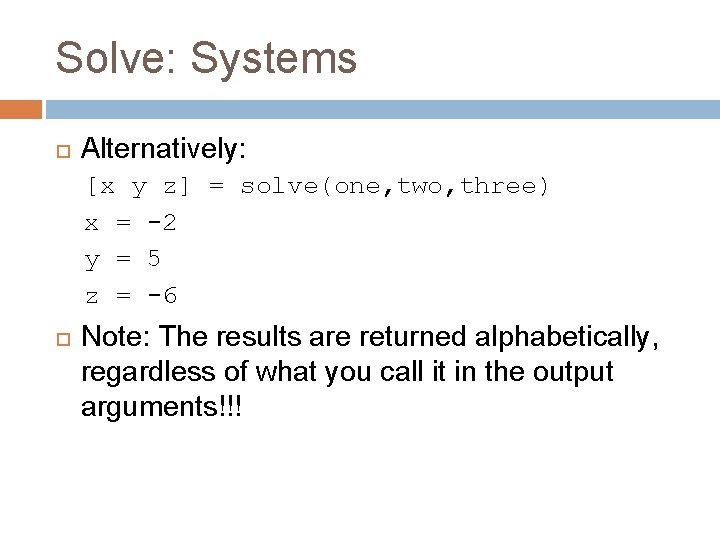 Solve: Systems Alternatively: [x y z] = solve(one, two, three) x = -2 y
