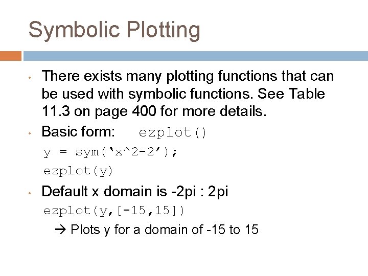 Symbolic Plotting • • There exists many plotting functions that can be used with
