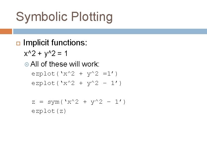 Symbolic Plotting Implicit functions: x^2 + y^2 = 1 All of these will work: