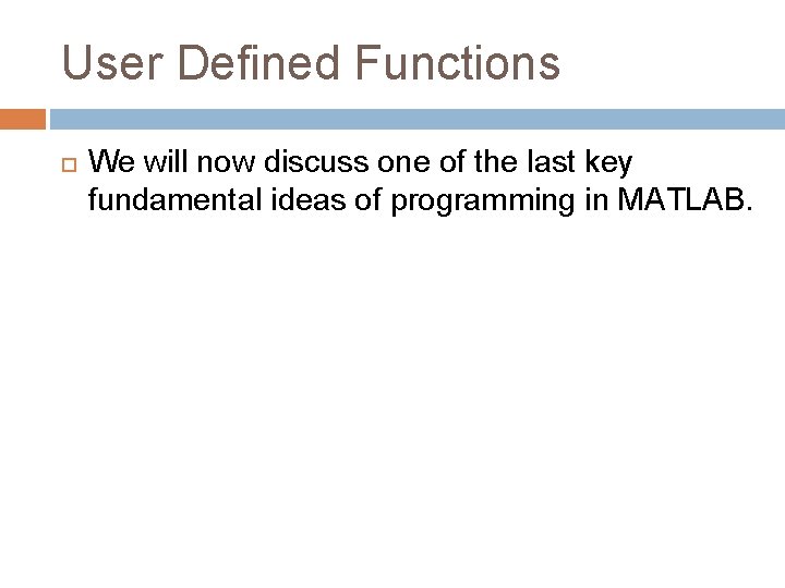 User Defined Functions We will now discuss one of the last key fundamental ideas