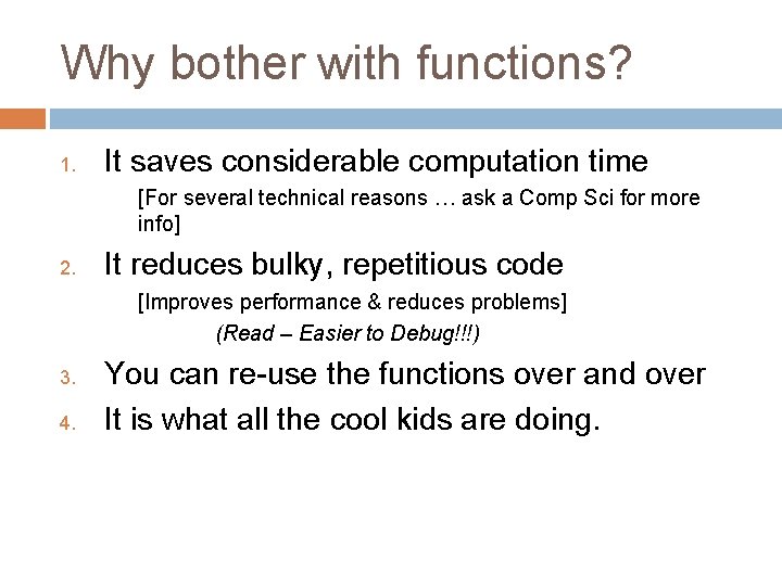 Why bother with functions? 1. It saves considerable computation time [For several technical reasons