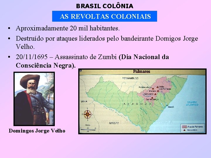 BRASIL COLÔNIA AS REVOLTAS COLONIAIS • Aproximadamente 20 mil habitantes. • Destruído por ataques