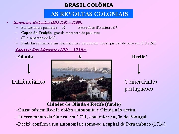 BRASIL COLÔNIA AS REVOLTAS COLONIAIS • Guerra dos Emboabas (MG 1707 – 1709): –