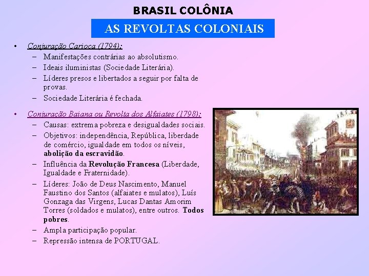 BRASIL COLÔNIA AS REVOLTAS COLONIAIS • Conjuração Carioca (1794): – Manifestações contrárias ao absolutismo.