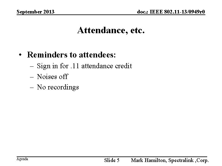 September 2013 doc. : IEEE 802. 11 -13/0949 r 0 Attendance, etc. • Reminders