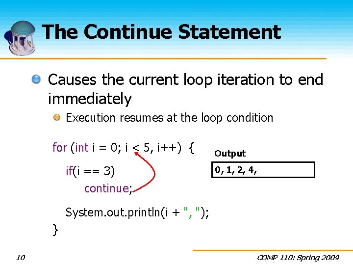 The Continue Statement Causes the current loop iteration to end immediately Execution resumes at