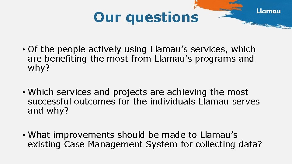 Our questions • Of the people actively using Llamau’s services, which are benefiting the