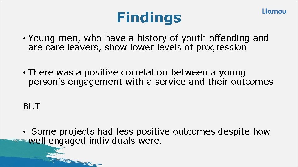 Findings • Young men, who have a history of youth offending and are care