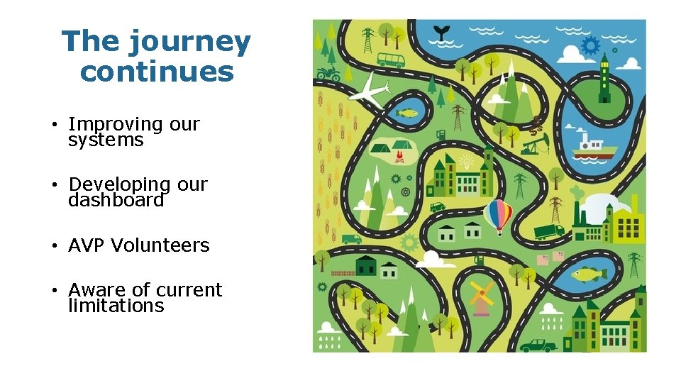 The journey continues • Improving our systems • Developing our dashboard • AVP Volunteers