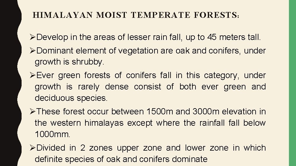 HIMALAYAN MOIST TEMPERATE FORESTS : ØDevelop in the areas of lesser rain fall, up