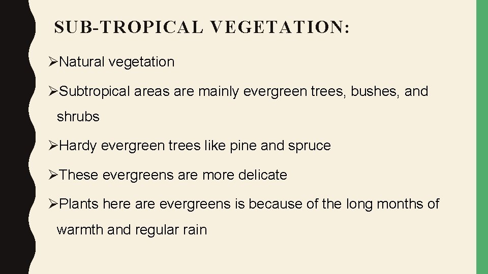 SUB-TROPICAL VEGETATION: ØNatural vegetation ØSubtropical areas are mainly evergreen trees, bushes, and shrubs ØHardy