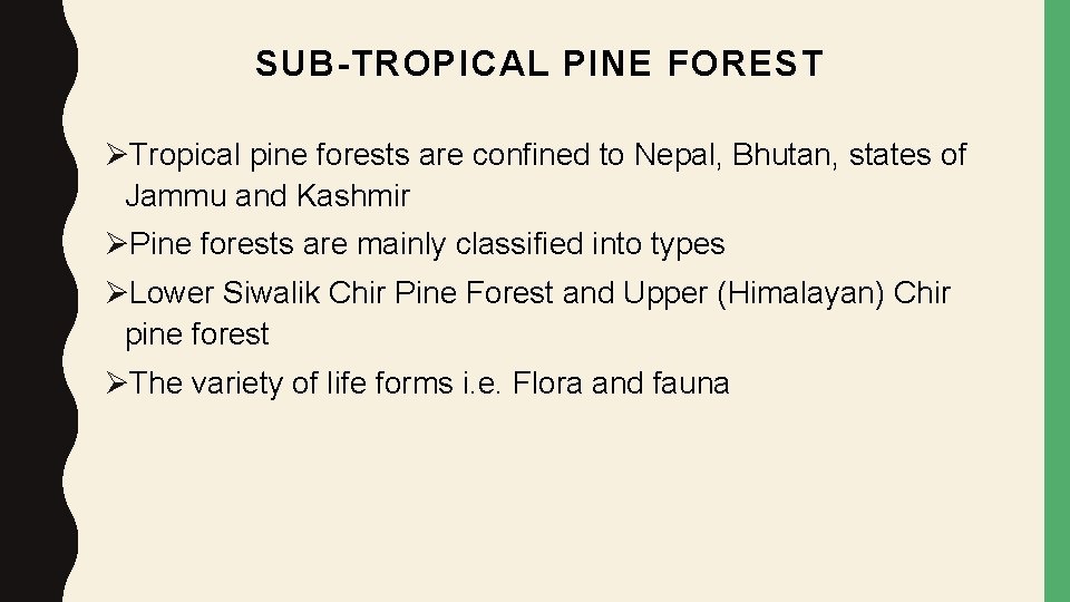 SUB-TROPICAL PINE FOREST ØTropical pine forests are confined to Nepal, Bhutan, states of Jammu