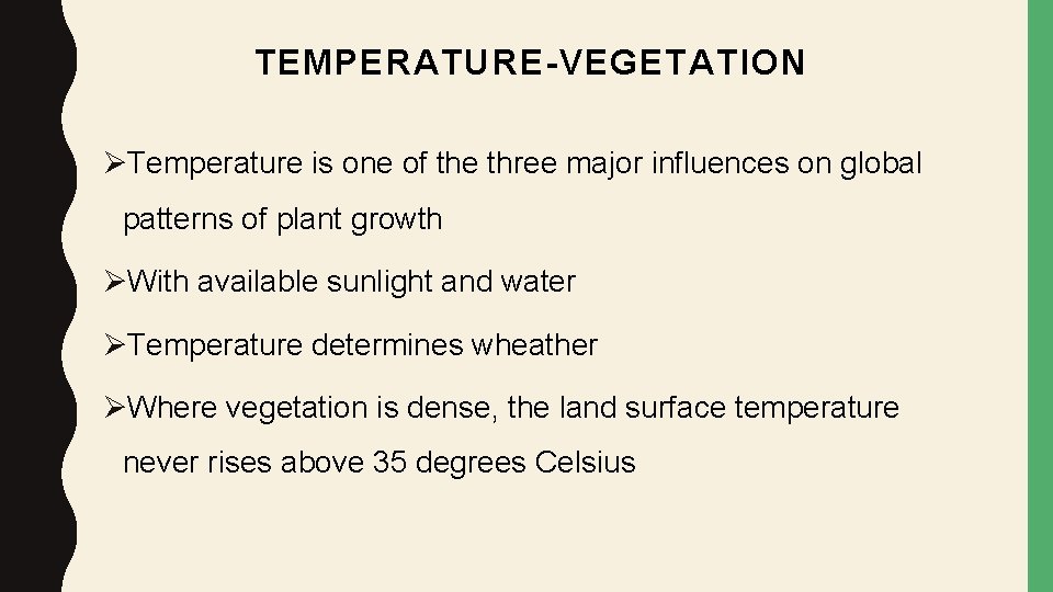 TEMPERATURE-VEGETATION ØTemperature is one of the three major influences on global patterns of plant