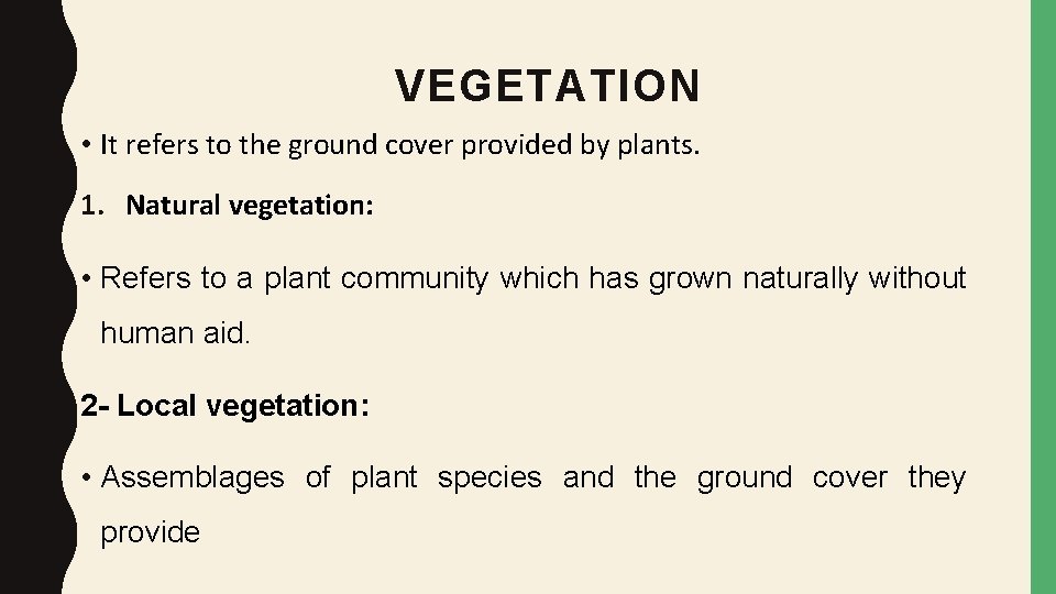 VEGETATION • It refers to the ground cover provided by plants. 1. Natural vegetation: