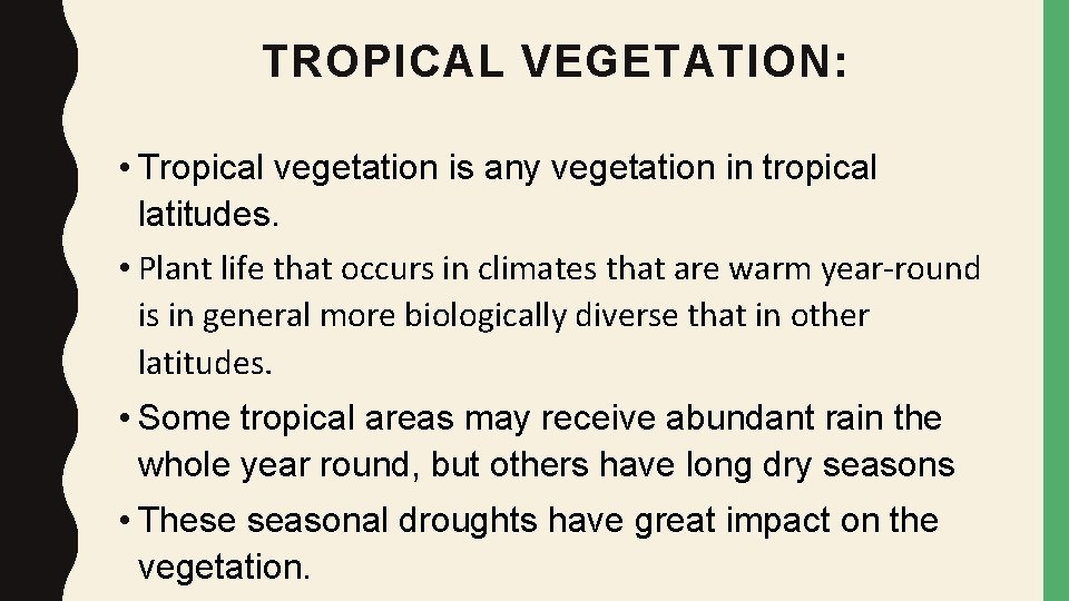 TROPICAL VEGETATION: • Tropical vegetation is any vegetation in tropical latitudes. • Plant life