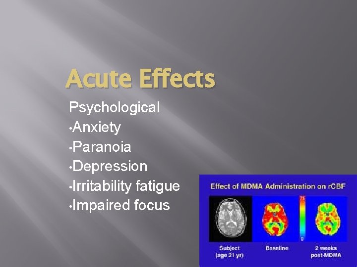 Acute Effects Psychological • Anxiety • Paranoia • Depression • Irritability fatigue • Impaired