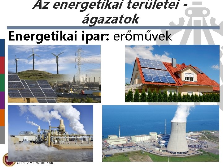 Az energetikai területei ágazatok Energetikai ipar: erőművek 