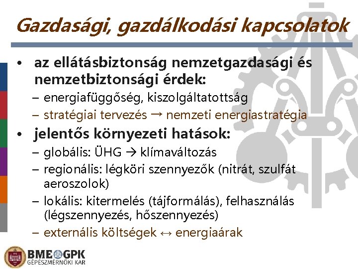 Gazdasági, gazdálkodási kapcsolatok • az ellátásbiztonság nemzetgazdasági és nemzetbiztonsági érdek: – energiafüggőség, kiszolgáltatottság –