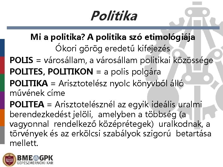 Politika Mi a politika? A politika szó etimológiája Ókori görög eredetű kifejezés POLIS =