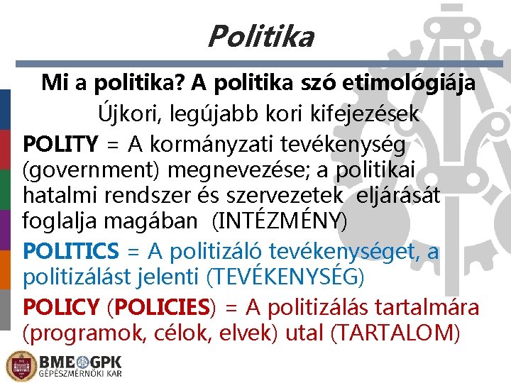 Politika Mi a politika? A politika szó etimológiája Újkori, legújabb kori kifejezések POLITY =