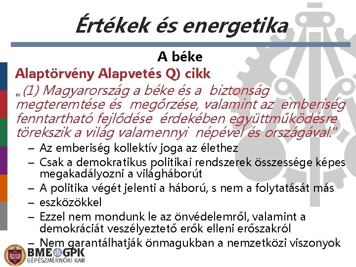 Értékek és energetika A béke Alaptörvény Alapvetés Q) cikk „(1) Magyarország a béke és