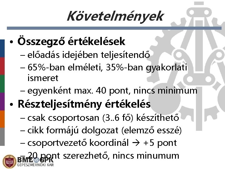 Követelmények • Összegző értékelések – előadás idejében teljesítendő – 65%-ban elméleti, 35%-ban gyakorlati ismeret