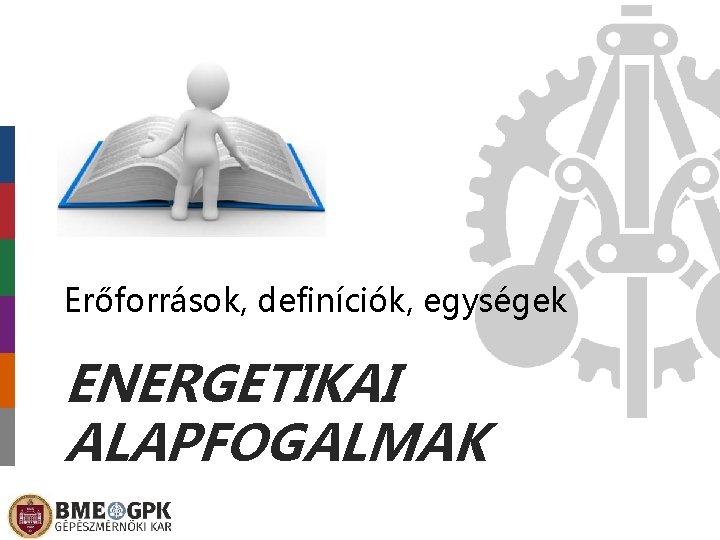 Erőforrások, definíciók, egységek ENERGETIKAI ALAPFOGALMAK 