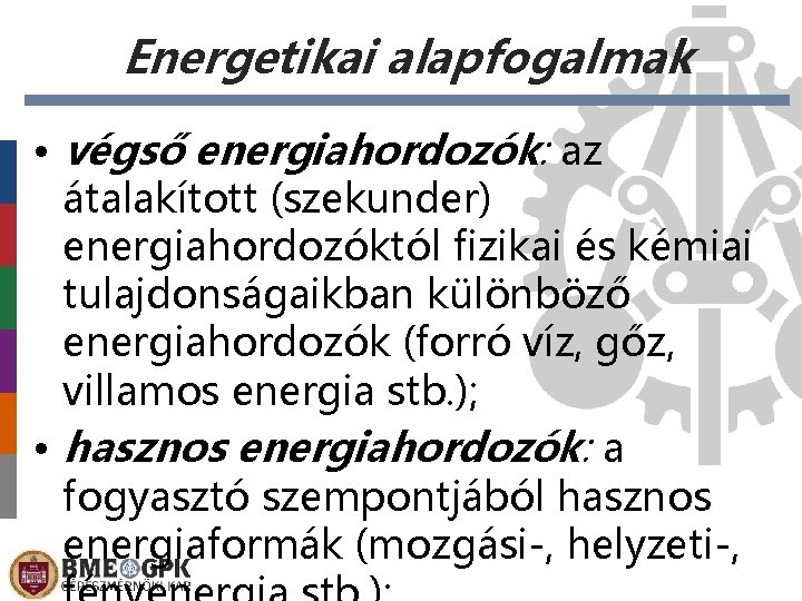 Energetikai alapfogalmak • végső energiahordozók: az átalakított (szekunder) energiahordozóktól fizikai és kémiai tulajdonságaikban különböző