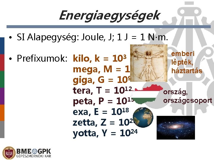 Energiaegységek • SI Alapegység: Joule, J; 1 J = 1 N·m. • Prefixumok: kilo,