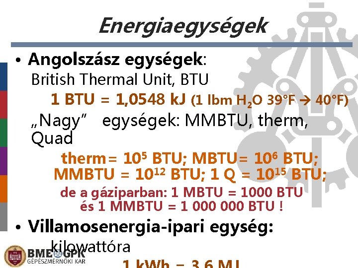Energiaegységek • Angolszász egységek: British Thermal Unit, BTU 1 BTU = 1, 0548 k.
