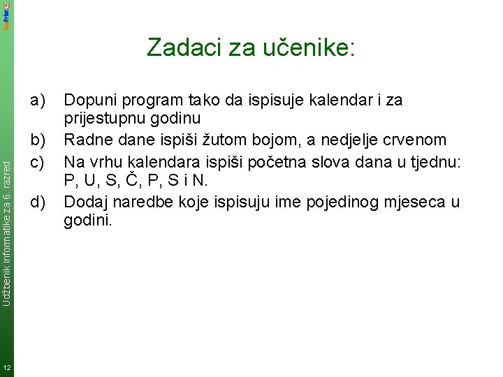 Zadaci za učenike: Udžbenik informatike za 6. razred a) 12 b) c) d) Dopuni