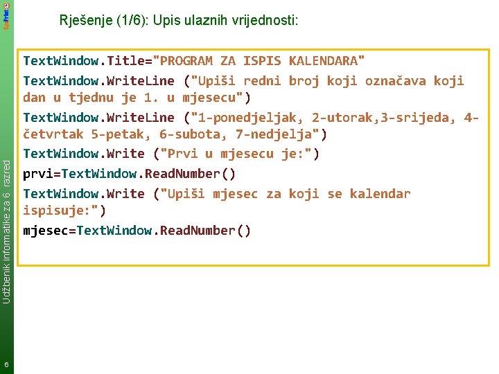 Udžbenik informatike za 6. razred Rješenje (1/6): Upis ulaznih vrijednosti: 6 Text. Window. Title="PROGRAM