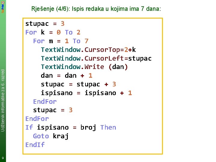 Udžbenik informatike za 6. razred Rješenje (4/6): Ispis redaka u kojima 7 dana: 9