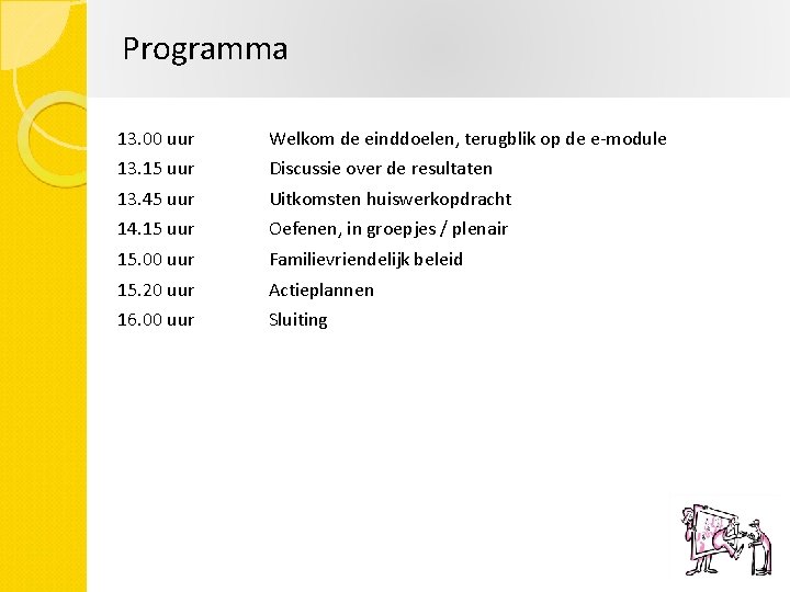 Programma 13. 00 uur Welkom de einddoelen, terugblik op de e-module 13. 15 uur