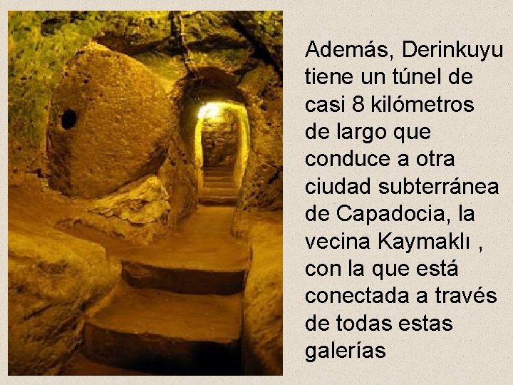 Además, Derinkuyu tiene un túnel de casi 8 kilómetros de largo que conduce a